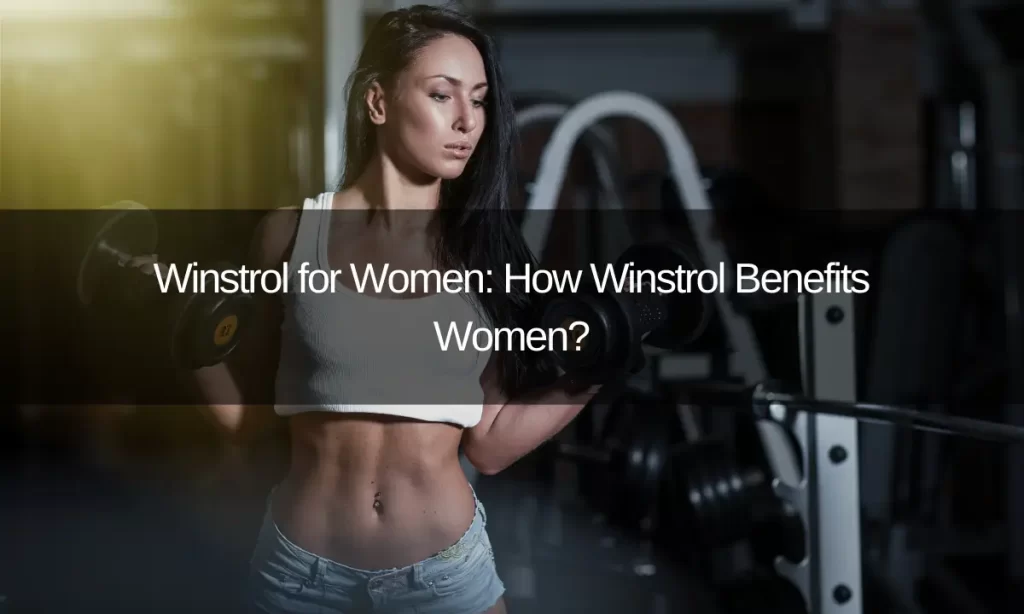 Winstrol for Women: How Winstrol Benefits Women?