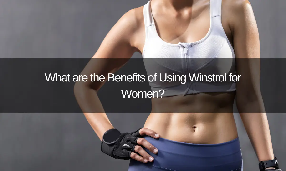 What are the Benefits of Using Winstrol for Women?